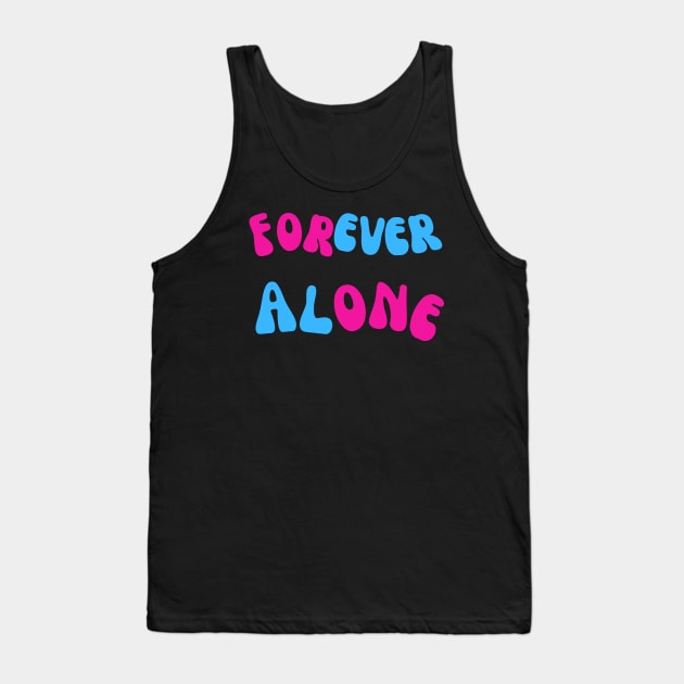 Forever Alone Tank Top by baha2010